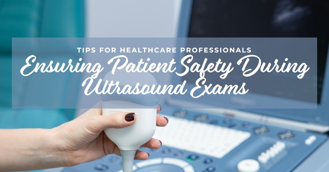 woman holding ultrasound probe, with text overlay "Tips for Healthcare Professionals Ensuring Patient Safety During Ultrasound Exams